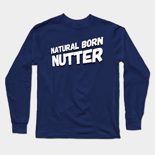 Natural born nutter Long Sleeve T-Shirt by Gavlart
